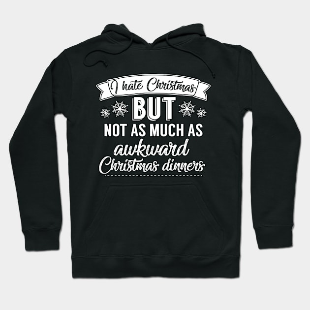 I Hate Christmas But Not As Much As Awkward Christmas Dinners Hoodie by Rebus28